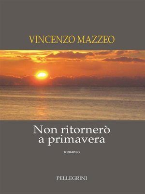 cover image of Non ritornerò a primavera. Romanzo